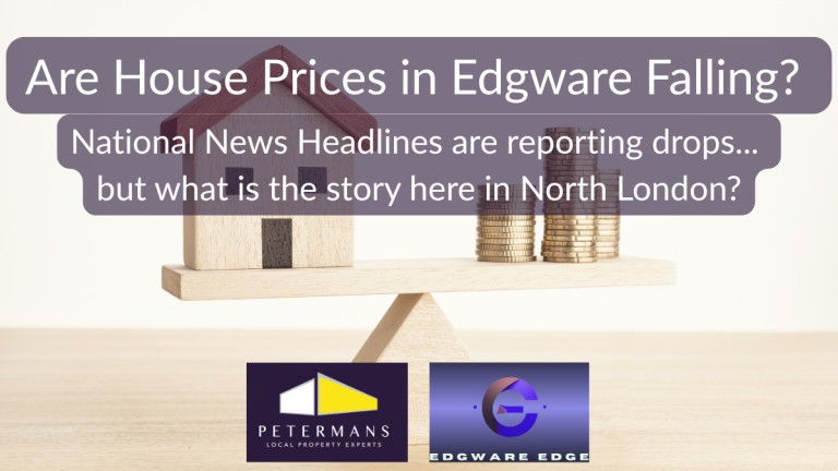 Are House Prices in Edgware Falling? National headlines say prices are dropping – but is that true here at home?